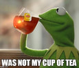 Meme of Kermit the frog sipping tea with an emotion of not caring.  There is a caption that says, 
